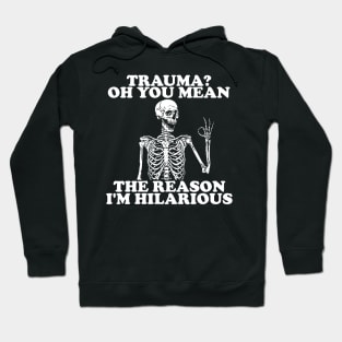 Trauma? Oh You Mean The Reason I'm Hilarious, Funny Trauma Shirt, Gift for Friend, Skeleton Therapy Tees, Mental Health Shirt, PTSD Hoodie